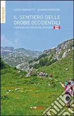 Il sentiero delle orobie occidentali. Itinerari tra i rifugi del sentiero 101 libro