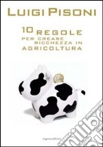 Dieci regole per creare ricchezza in agricoltura