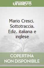 Mario Cresci. Sottotraccia. Ediz. italiana e inglese libro