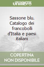 Sassone blu. Catalogo dei francobolli d'Italia e paesi italiani libro