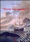 «Terra incognita». le storie, le imprese, i protagonisti delle grandi scoperte geografiche libro