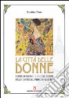 La città delle donne. Storie di grandi e piccole donne nella Torino del primo Novecento libro