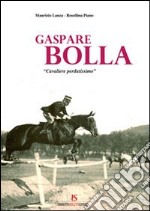 Gaspare Bolla. «Cavaliere perdutissimo» libro