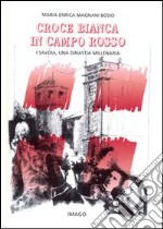 Croce bianca in campo rosso. I Savoia, una dinastia millenaria libro