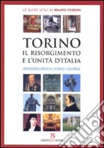 Torino, il Risorgimento e l'Unità d'Italia. Un percorso artistico, storico e culturale