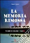 La memoria rimossa. 74 anni di colonie italiane libro