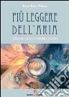 Più leggere dell'aria. Cento anni di volo femminile italiano libro