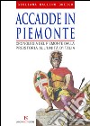 Accadde in Piemonte. Cronologia del Piemonte dalla preistoria all'unità d'Italia libro