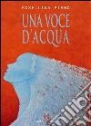 Una voce d'acqua libro