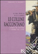 Le colline raccontano. Storie di piccole e grandi bellezze libro