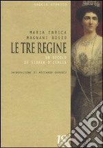 Le tre regine. Un secolo di storia d'Italia libro