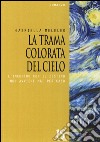 La trama colorata del cielo. L'incontro con il destino non avviene mai per caso libro