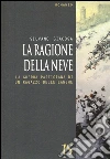La ragione della neve. La guerra partigiana di un ragazzo delle Langhe libro