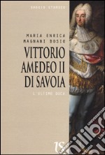 Vittorio Amedeo II. L'ultimo Duca libro