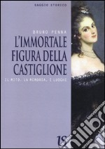 L'immortale figura della Castiglione. Il mito, la memoria, i luoghi libro