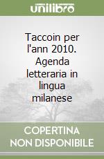 Taccoin per l'ann 2010. Agenda letteraria in lingua milanese