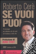 Se vuoi puoi. 10 strategie per ottenere ciò che vuoi nel business e nella vita. con DVD libro