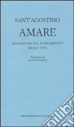 Amare. Riflessioni sul fondamento della vita libro