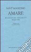 Amare. Riflessioni sul fondamento della vita libro di Agostino (sant') Vigini G. (cur.)