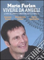 Vivere da angeli. La vita secondo il fondatore dei City Angels libro