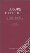 Amore è un fuoco. Poesie italiane d'amore e di passione libro di Rizzoni G. (cur.)