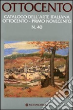 Ottocento. Catalogo dell'arte italiana dell'Ottocento. Ediz. illustrata. Vol. 40: Primo Novecento libro