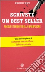 Scrivete un best seller. Regole e tecniche della narrazione libro