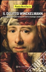 Il delitto Winckelmann. La tragica morte del fondatore dell'archeologia moderna