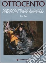 Ottocento. Catalogo dell'arte italiana dell'Ottocento. Ediz. illustrata. Vol. 42: Primo Novecento libro