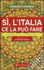 Sì, l'Italia ce la può fare. Le confessioni di un ottimista scettico libro