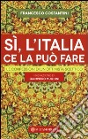 Sì, l'Italia ce la può fare. Le confessioni di un ottimista scettico libro di Costantini Francesco