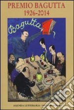 Agenda letteraria. Premio Bagutta 1926-2014 libro