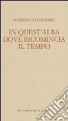 In quest'alba dove ricomincia il tempo libro