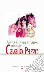 Lo chiamavano Cavallo Pazzo libro