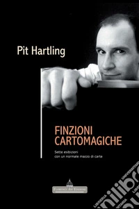 Finzioni cartomagiche. Sette esibizioni con un normale mazzo di carte libro