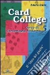 Card college. Corso di cartomagia moderna. Vol. 5 libro