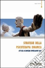 Strategie della psicoterapia dinamica sulle orme di Silvano Arietti. Atti del IX Convegno OPIFER/AAPDP 2007 libro