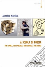 A scuola di poesia. Per capirla, per spiegarla, per scriverla, per amarla libro