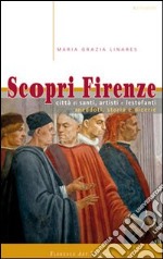 Scopri Firenze. Città di santi, artisti e lestofanti. Aneddoti, storia e dicerie libro