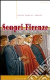 Scopri Firenze. Città di santi, artisti e lestofanti. Aneddoti, storia e dicerie libro