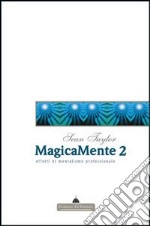 Magicamente 2. Teoria ed effetti di mentalismo professionale libro