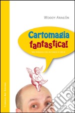 Cartomagia fantastica! Veri miracoli con un mazzo di carte libro