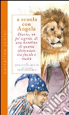 A scuola con Angela. Diario, un po' segreto, di una bambina di quarta elementare tra favole e realtà libro