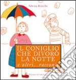 Il coniglio che divorò la notte e altri... racconti. Ediz. illustrata libro