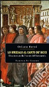 Lo speziale al canto de' Ricci. Una storia nella Firenze del Savonarola libro di Berni Oriano