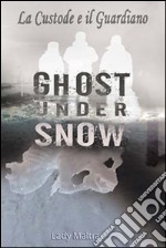 Ghost under snow. La custode e il guardiano. Vol. 7 libro