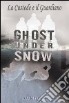 Ghost under snow. La custode e il guardiano. Vol. 7 libro