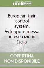 European train control system. Sviluppo e messa in esercizio in Italia libro