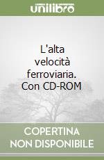 L'alta velocità ferroviaria. Con CD-ROM libro