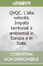 QVQC. L'alta velocità. Impatti territoriali e ambientali in Europa e in Italia libro